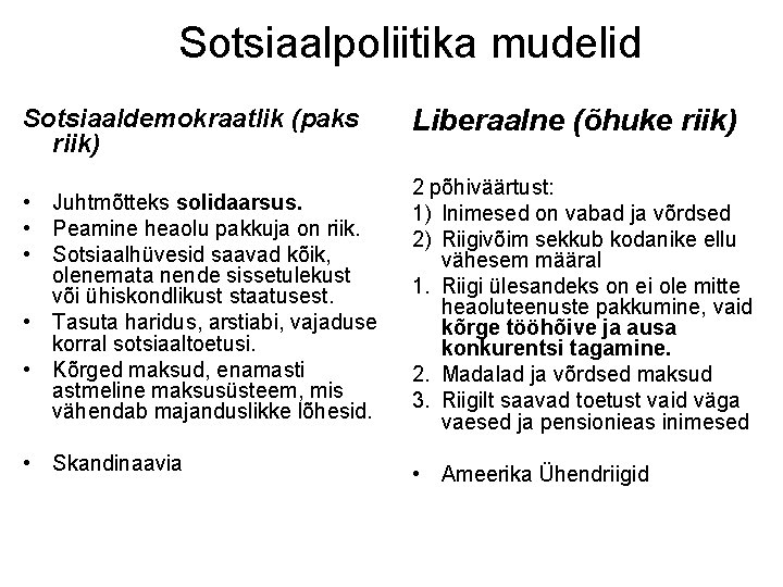 Sotsiaalpoliitika mudelid Sotsiaaldemokraatlik (paks riik) Liberaalne (õhuke riik) • Juhtmõtteks solidaarsus. • Peamine heaolu