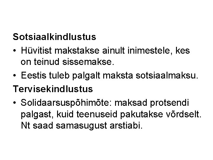 Sotsiaalkindlustus • Hüvitist makstakse ainult inimestele, kes on teinud sissemakse. • Eestis tuleb palgalt