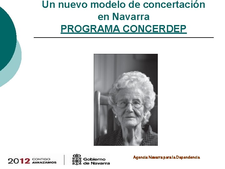 Un nuevo modelo de concertación en Navarra PROGRAMA CONCERDEP Agencia Navarra para la Dependencia