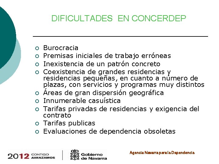 DIFICULTADES EN CONCERDEP ¡ ¡ ¡ ¡ ¡ Burocracia Premisas iniciales de trabajo erróneas