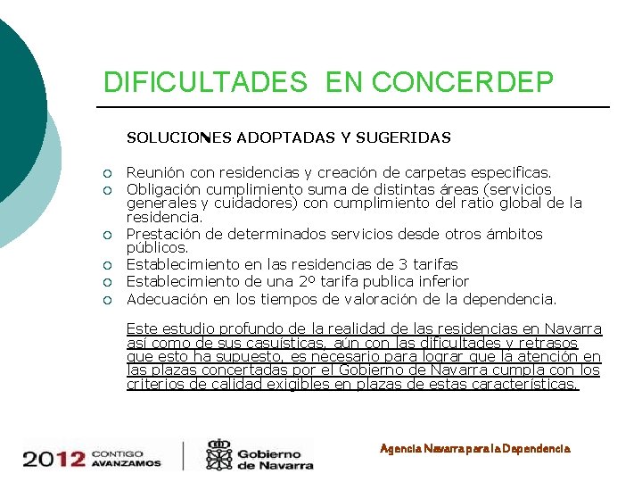 DIFICULTADES EN CONCERDEP SOLUCIONES ADOPTADAS Y SUGERIDAS ¡ ¡ ¡ Reunión con residencias y