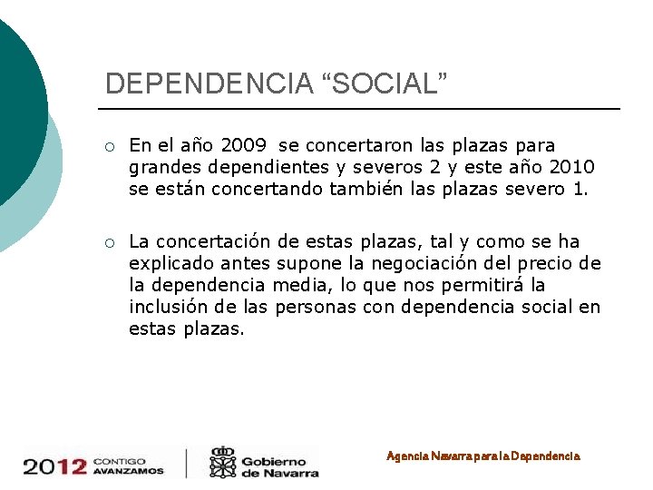 DEPENDENCIA “SOCIAL” ¡ En el año 2009 se concertaron las plazas para grandes dependientes