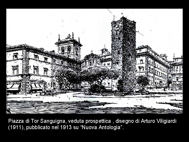 Piazza di Tor Sanguigna, veduta prospettica , disegno di Arturo Viligiardi (1911), pubblicato nel