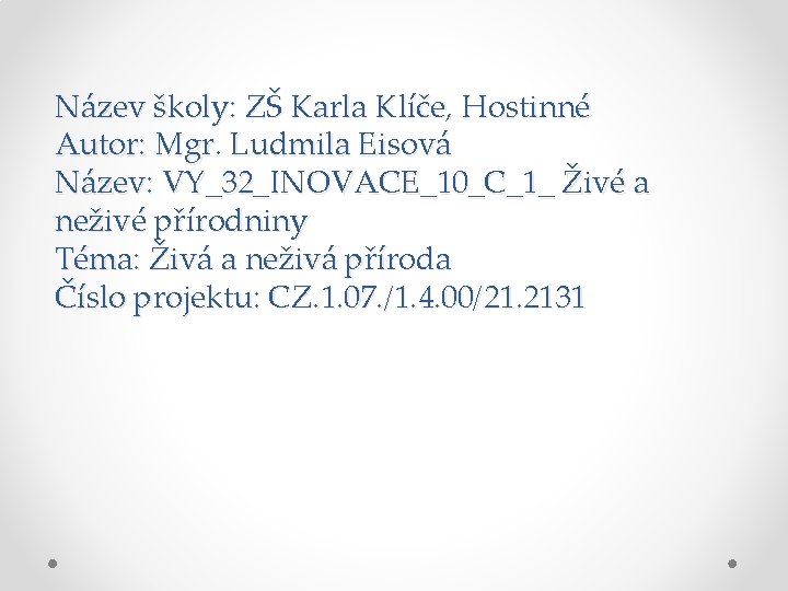 Název školy: ZŠ Karla Klíče, Hostinné Autor: Mgr. Ludmila Eisová Název: VY_32_INOVACE_10_C_1_ Živé a