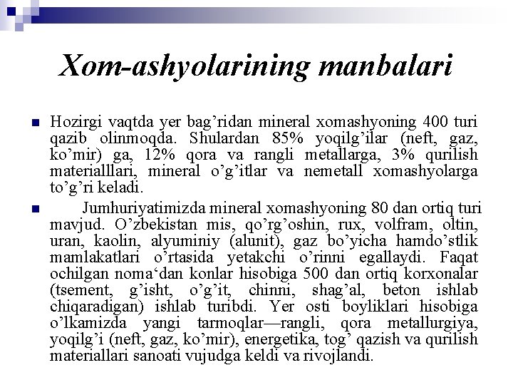 Xom-ashyolarining manbalari n n Hozirgi vaqtda yer bag’ridan mineral xomashyoning 400 turi qazib olinmoqda.