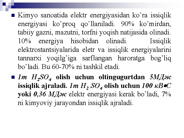 n n Kimyo sanoatida elektr energiyasidan ko’ra issiqlik energiyasi ko’proq qo’llaniladi. 90% ko’mirdan, tabiiy