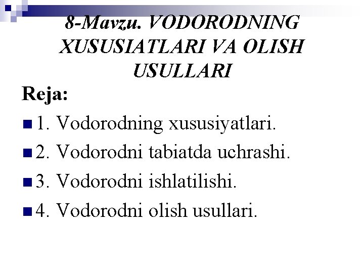 8 -Mavzu. VODORODNING XUSUSIATLARI VA OLISH USULLARI Reja: n 1. Vodorodning xususiyatlari. n 2.