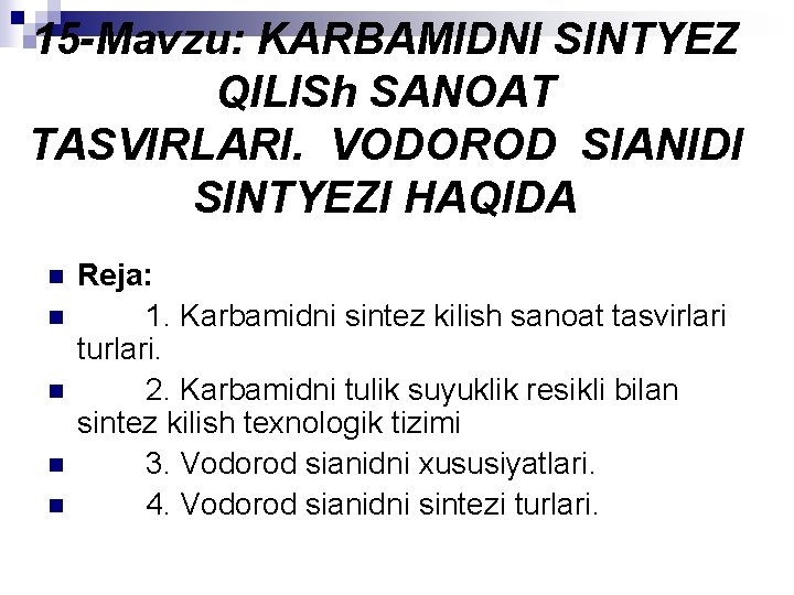 15 -Mavzu: KARBAMIDNI SINTYEZ QILISh SANOAT TASVIRLARI. VODOROD SIANIDI SINTYEZI HAQIDA n n n