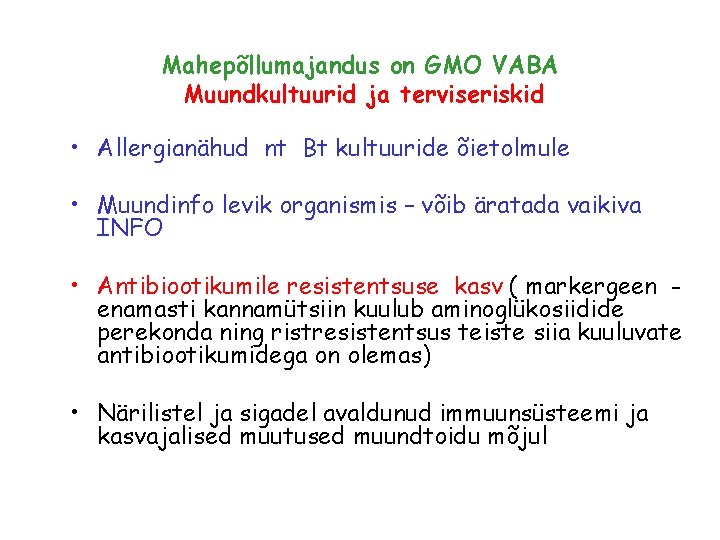 Mahepõllumajandus on GMO VABA Muundkultuurid ja terviseriskid • Allergianähud nt Bt kultuuride õietolmule •