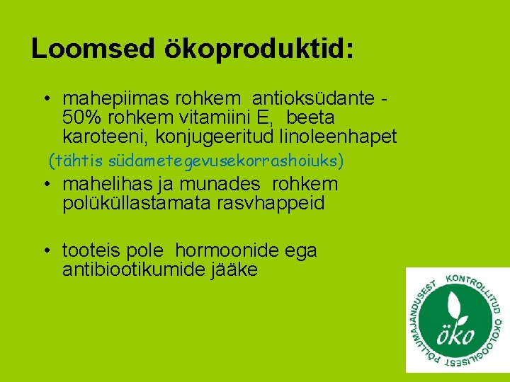 Loomsed ökoproduktid: • mahepiimas rohkem antioksüdante 50% rohkem vitamiini E, beeta karoteeni, konjugeeritud linoleenhapet