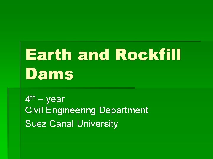 Earth and Rockfill Dams 4 th – year Civil Engineering Department Suez Canal University