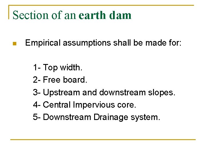 Section of an earth dam n Empirical assumptions shall be made for: 1 -