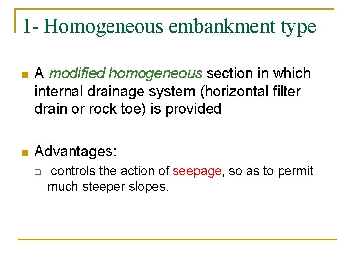 1 - Homogeneous embankment type n A modified homogeneous section in which internal drainage