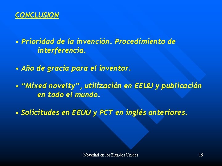 CONCLUSION • Prioridad de la invención. Procedimiento de interferencia. • Año de gracia para