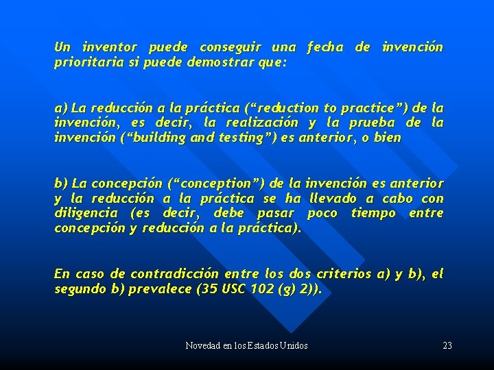 Un inventor puede conseguir una fecha de invención prioritaria si puede demostrar que: a)