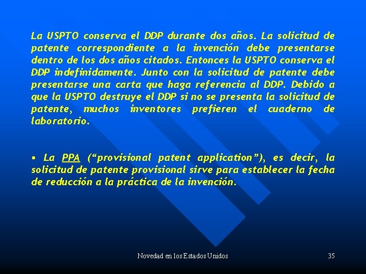 La USPTO conserva el DDP durante dos años. La solicitud de patente correspondiente a