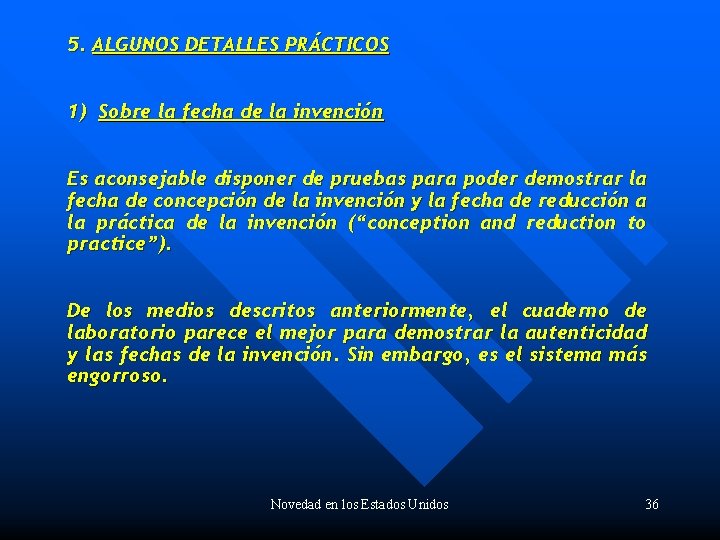 5. ALGUNOS DETALLES PRÁCTICOS 1) Sobre la fecha de la invención Es aconsejable disponer