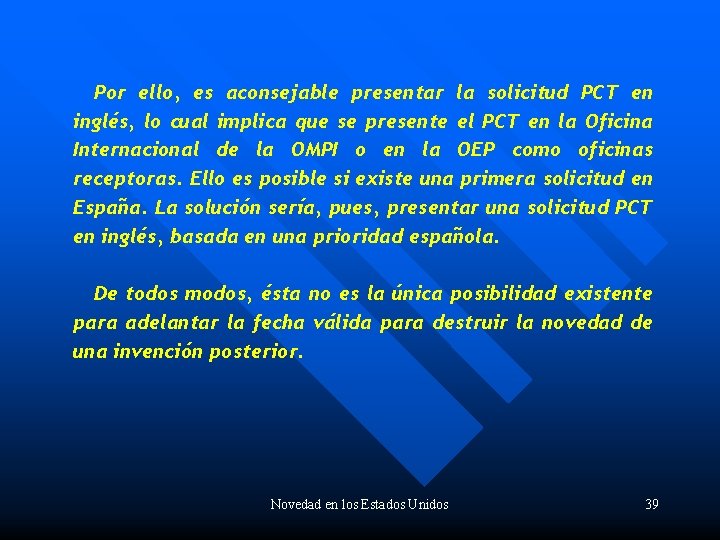 Por ello, es aconsejable presentar la solicitud PCT en inglés, lo cual implica que