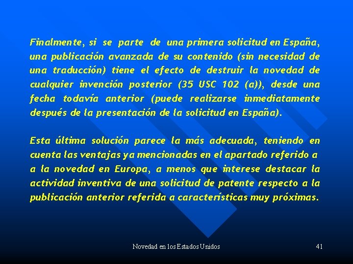 Finalmente, si se parte de una primera solicitud en España, una publicación avanzada de