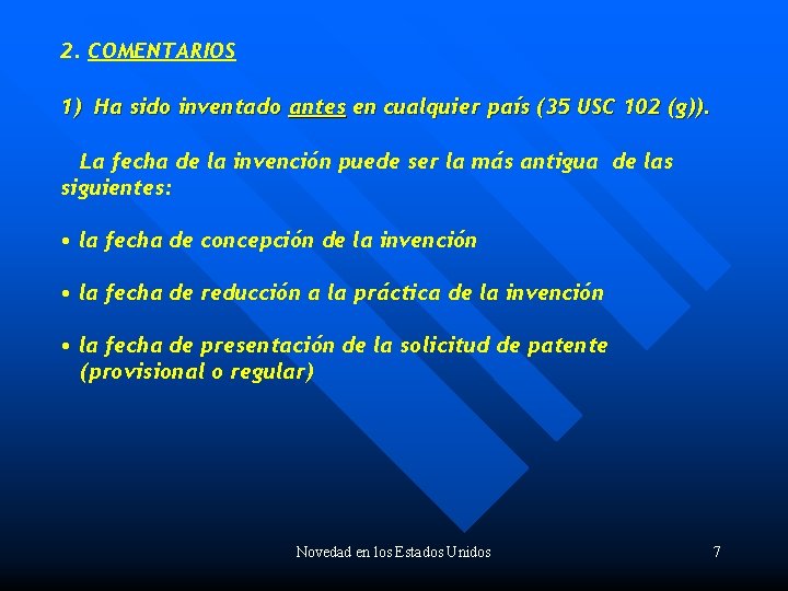 2. COMENTARIOS 1) Ha sido inventado antes en cualquier país (35 USC 102 (g)).