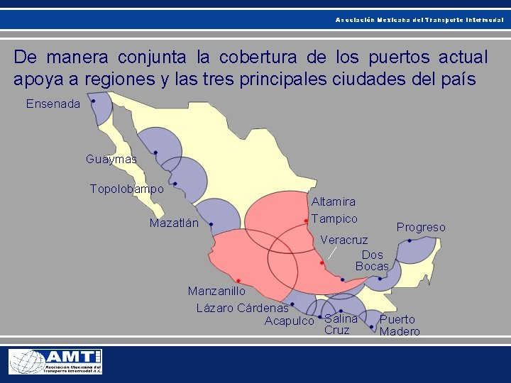 Asociación Mexicana del Transporte Intermodal De manera conjunta la cobertura de los puertos actual