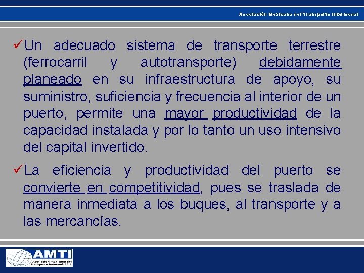 Asociación Mexicana del Transporte Intermodal üUn adecuado sistema de transporte terrestre (ferrocarril y autotransporte)