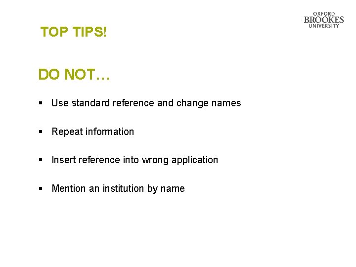 TOP TIPS! DO NOT… § Use standard reference and change names § Repeat information TOP TIPS! DO NOT… § Use standard reference and change names § Repeat information
