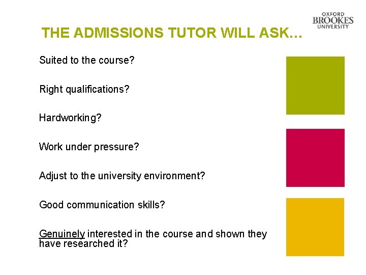 THE ADMISSIONS TUTOR WILL ASK… Suited to the course? Right qualifications? Hardworking? Work under THE ADMISSIONS TUTOR WILL ASK… Suited to the course? Right qualifications? Hardworking? Work under