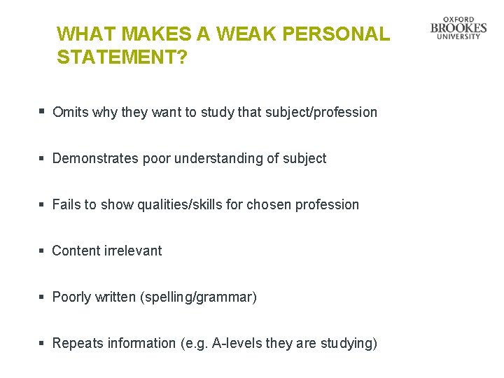 WHAT MAKES A WEAK PERSONAL STATEMENT? § Omits why they want to study that WHAT MAKES A WEAK PERSONAL STATEMENT? § Omits why they want to study that