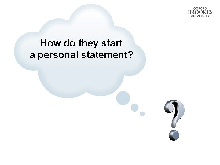 How do they start a personal statement? How do they start a personal statement?