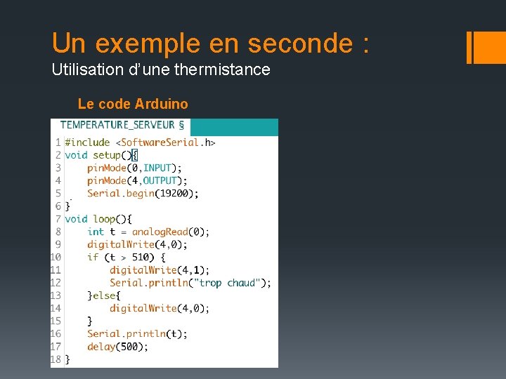 Un exemple en seconde : Utilisation d’une thermistance Le code Arduino Un exemple en seconde : Utilisation d’une thermistance Le code Arduino