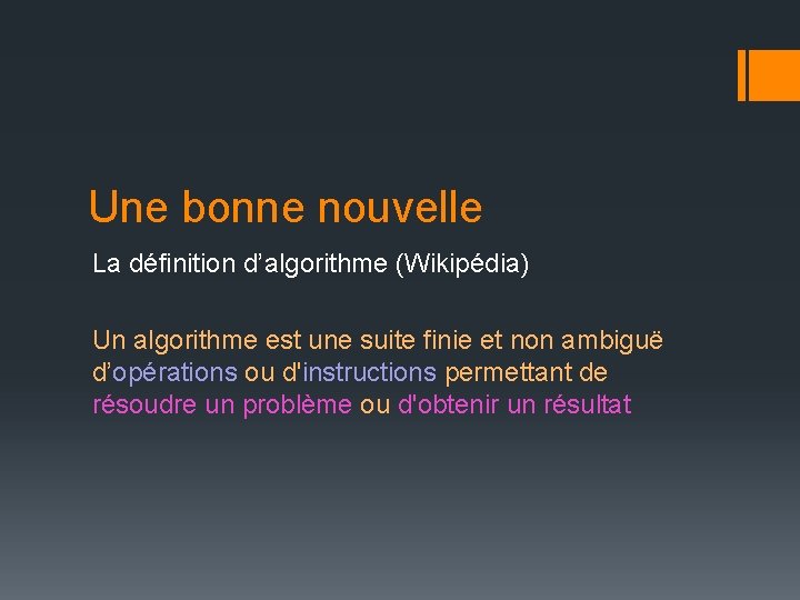 Une bonne nouvelle La définition d’algorithme (Wikipédia) Un algorithme est une suite finie et Une bonne nouvelle La définition d’algorithme (Wikipédia) Un algorithme est une suite finie et
