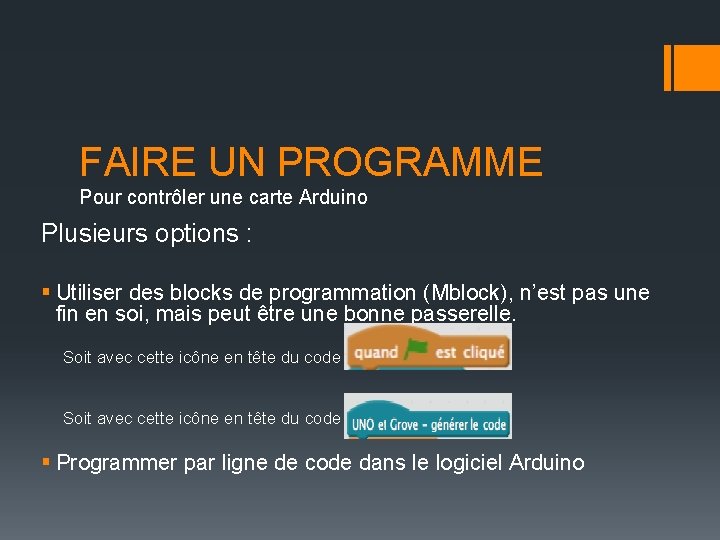 FAIRE UN PROGRAMME Pour contrôler une carte Arduino Plusieurs options : § Utiliser des FAIRE UN PROGRAMME Pour contrôler une carte Arduino Plusieurs options : § Utiliser des