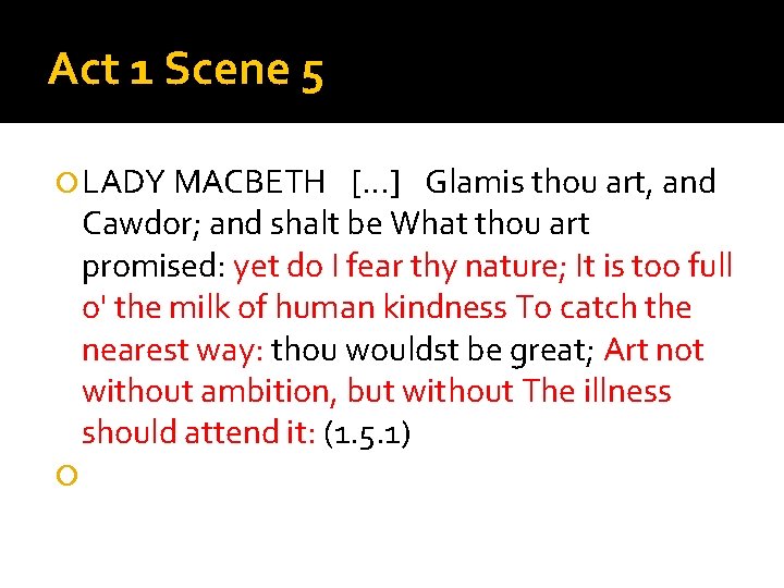 Act 1 Scene 5 LADY MACBETH  […]  Glamis thou art, and Cawdor; and shalt