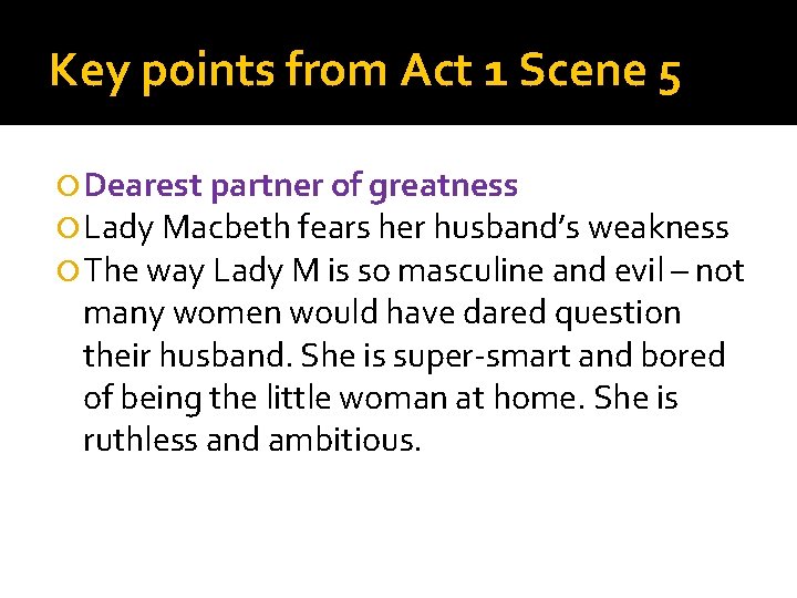 Key points from Act 1 Scene 5 Dearest partner of greatness Lady Macbeth fears