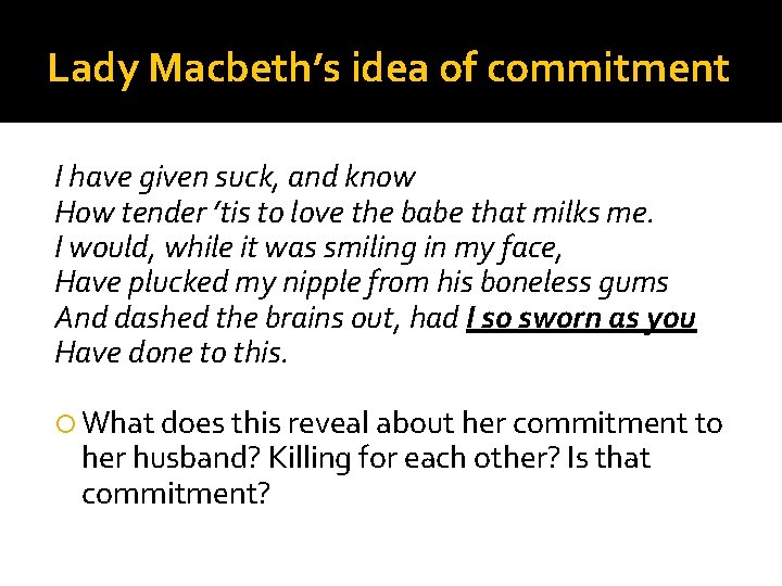 Lady Macbeth’s idea of commitment I have given suck, and know How tender ’tis