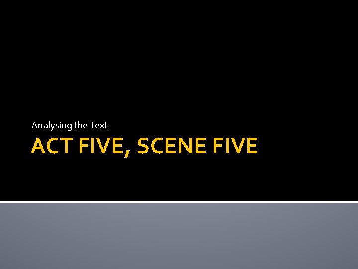Analysing the Text ACT FIVE, SCENE FIVE 