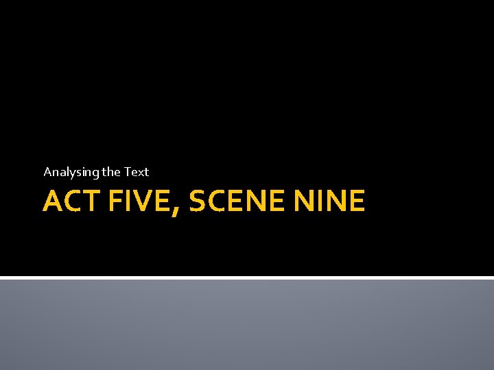 Analysing the Text ACT FIVE, SCENE NINE 