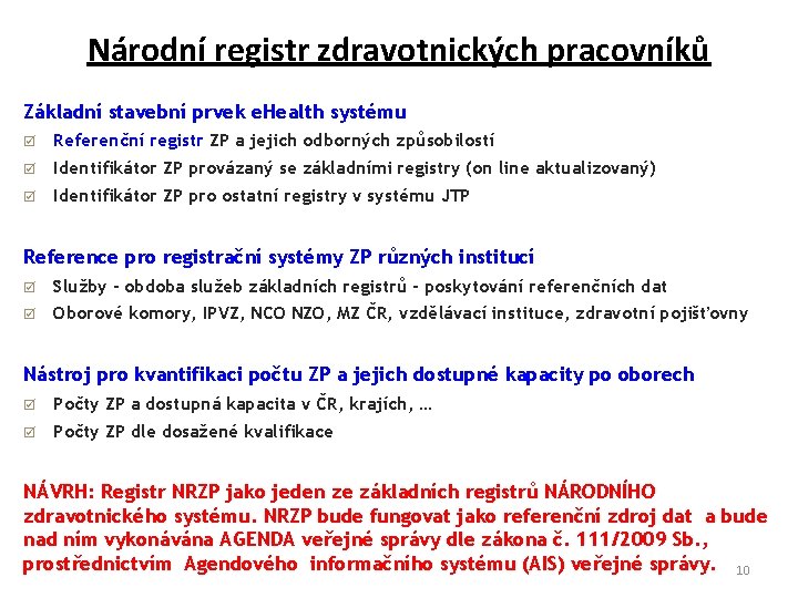 Národní registr zdravotnických pracovníků Základní stavební prvek e. Health systému þ Referenční registr ZP