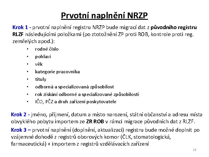 Prvotní naplnění NRZP Krok 1 - prvotní naplnění registru NRZP bude migrací dat z
