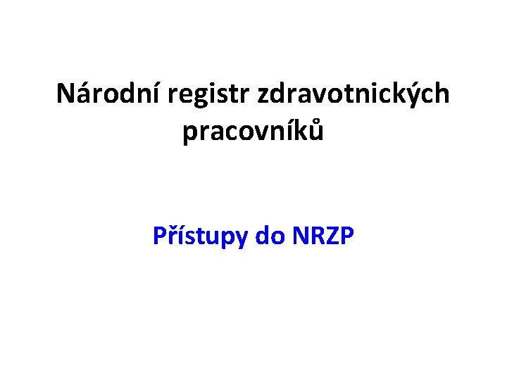 Národní registr zdravotnických pracovníků Přístupy do NRZP 