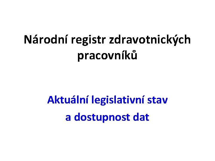 Národní registr zdravotnických pracovníků Aktuální legislativní stav a dostupnost dat 
