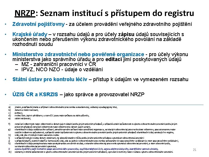 NRZP: Seznam institucí s přístupem do registru • Zdravotní pojišťovny - za účelem provádění