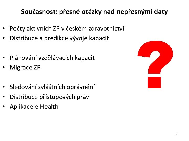 Současnost: přesné otázky nad nepřesnými daty • Počty aktivních ZP v českém zdravotnictví •
