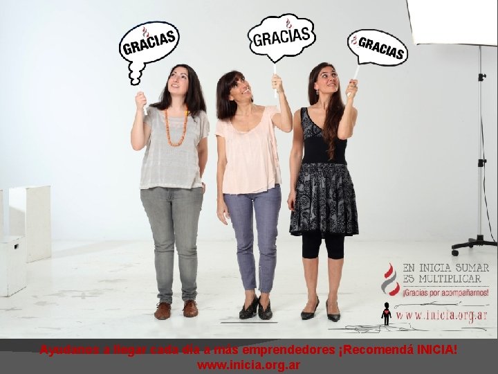 Ayudanos a llegar cada día a más emprendedores ¡Recomendá INICIA! www. inicia. org. ar Ayudanos a llegar cada día a más emprendedores ¡Recomendá INICIA! www. inicia. org. ar