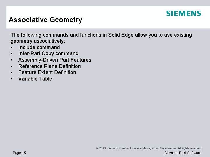 Associative Geometry The following commands and functions in Solid Edge allow you to use Associative Geometry The following commands and functions in Solid Edge allow you to use