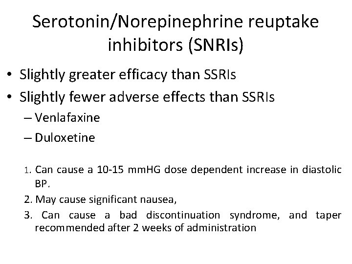 Serotonin/Norepinephrine reuptake inhibitors (SNRIs) • Slightly greater efficacy than SSRIs • Slightly fewer adverse