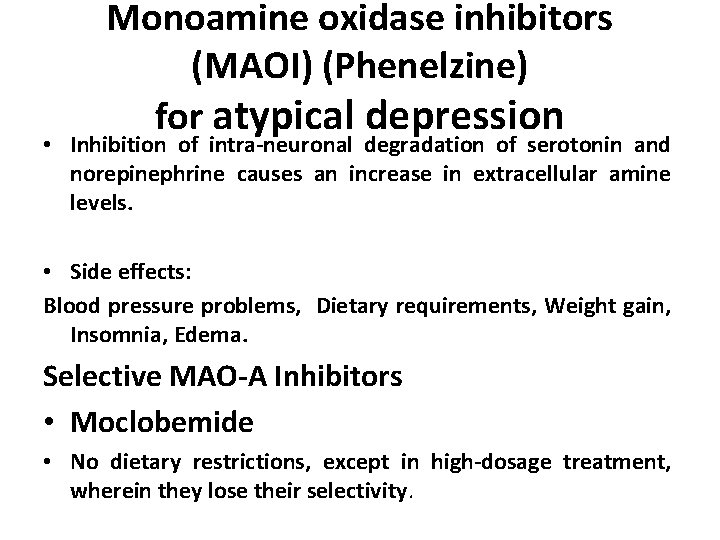 Monoamine oxidase inhibitors (MAOI) (Phenelzine) for atypical depression • Inhibition of intra-neuronal degradation of