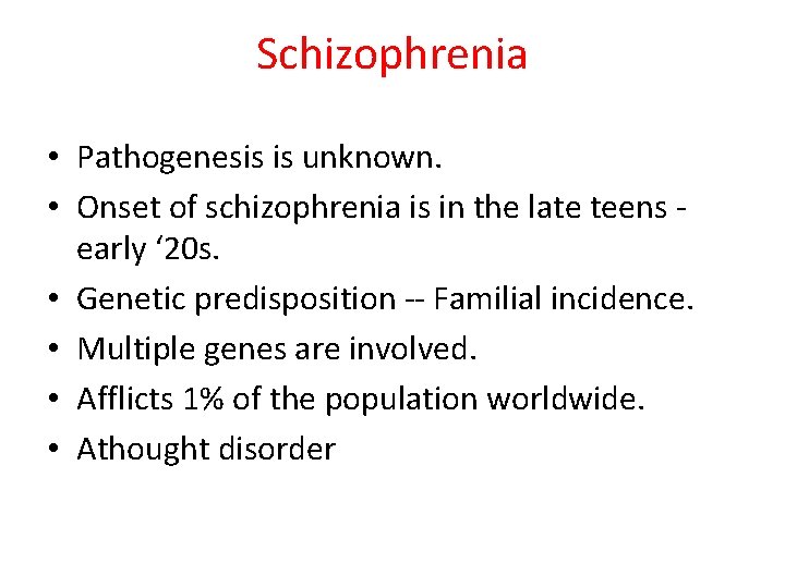 Schizophrenia • Pathogenesis is unknown. • Onset of schizophrenia is in the late teens