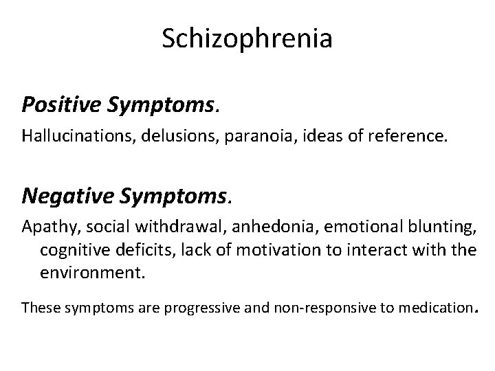 Schizophrenia Positive Symptoms. Hallucinations, delusions, paranoia, ideas of reference. Negative Symptoms. Apathy, social withdrawal,